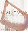 Hot Yoga: Energizing, Rejuvenating, Healing Hot Yoga: Energizing, Rejuvenating, Healing