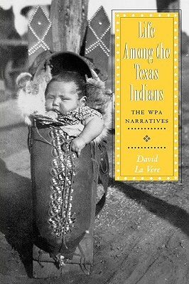 Life among the Texas Indians: The WPA Narratives (Volume 18) (Elma Dill Russell Spencer Series in the West and Southwest)