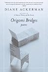 Origami Bridges by Diane Ackerman