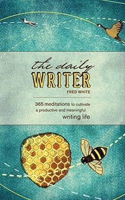 The Daily Writer: 366 Meditations To Cultivate A Productive And Meaningful Writing Life (Paperback)