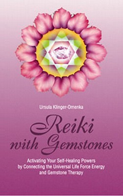Reiki with Gemstones: Activating Your Self-Healing Powers Connecting the Universal Life Force Energy with Gemstone Therapy (Shangri-La)