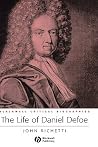 The Life of Daniel Defoe: A Critical Biography (Wiley Blackwell Critical Biographies) The Life of Daniel Defoe: A Critical Biography (Wiley Blackwell Critical Biographies)