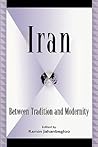 Iran: Between Tradition and Modernity (Global Encounters: Studies in Comparative Political Theory)