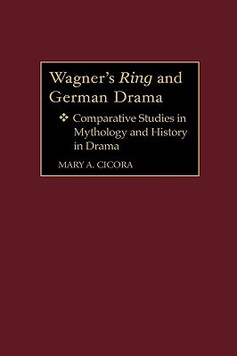 Wagner's Ring and German Drama: Comparative Studies in Mythology and History in Drama (Contributions to the Study of Music and Dance)