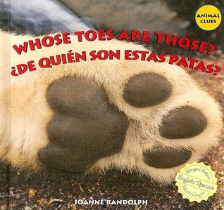 Whose Toes Are Those? / De quien son estas patas? (Animal Clues / ¿adivina De Quien Es?) (Spanish and English Edition)