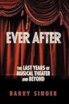 Ever After: The Last Years of Musical Theater and Beyond (Applause Books)