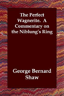 The Perfect Wagnerite: A Commentary on the Niblung's Ring