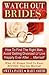 Watch Out Brides: How to Find the Right Man, Avoid Getting Divorced & Live Happily Ever After ... Married!