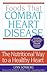 Foods That Combat Heart Disease: The Nutritional Way to a Healthy Heart – A Comprehensive Guide to Menu Plans and Lifestyle Changes