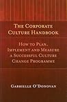 The Corporate Culture Handbook: How to Plan, Implement and Measure a Successful Culture Change Programme The Corporate Culture Handbook: How to Plan, Implement and Measure a Successful Culture Change Programme
