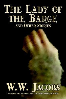 The Lady of the Barge and Other Stories by W. W. Jacobs, Classics, Science Fiction, Short Stories, Sea Stories (Paperback)