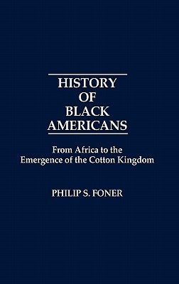 History of Black Americans from Africa to the Emergence of the Cotton Kingdom (Contributions in American History)