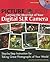 Picture Yourself Getting the Most Out of Your Digital SLR Camera by James Karney