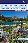 Mountain Footsteps: Hikes in the East Kootenay of Southwestern British Columbia