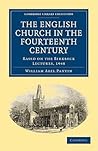 The English Church in the Fourteenth Century: Based on the Birkbeck Lectures, 1948 (Cambridge Library Collection - Medieval History) The English Church in the Fourteenth Century: Based on the Birkbeck Lectures, 1948 (Cambridge Library Collection - Medieval History)