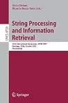 String Processing and Information Retrieval: 14th International Symposium, SPIRE 2007 Santiago, Chile, October 29-31, 2007 Proceedings (Lecture Notes in Computer Science, 4726) String Processing and Information Retrieval: 14th International Symposium, SPIRE 2007 Santiago, Chile, October 29-31, 2007 Proceedings (Lecture Notes in Computer Science, 4726)