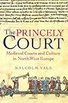 The Princely Court: Medieval Courts and Culture in North-West Europe, 1270-1380