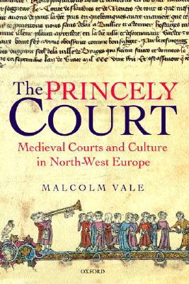 The Princely Court: Medieval Courts and Culture in North-West Europe, 1270-1380 (Hardcover)