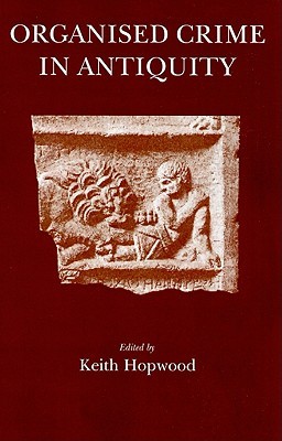 Organised Crime in Antiquity (Greece, Rome, & Beyond)