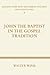 John The Baptist in the Gospel Tradition by Walter Wink John The Baptist in the Gospel Tradition by Walter Wink