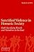 Sanctified Violence in Homeric Society by Margo Kitts
