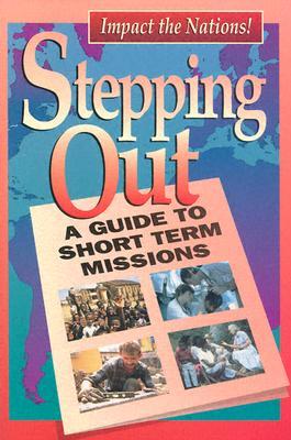 Stepping Out: A Guide to Short Term Missions (Paperback)