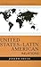Historical Dictionary of United States-Latin American Relations (Historical Dictionaries of Diplomacy and Foreign Relations)