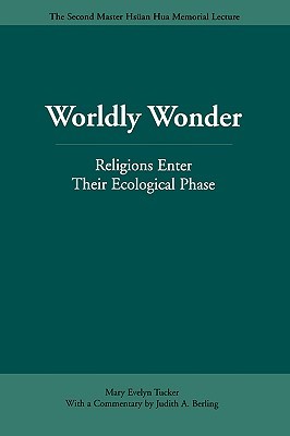 Worldly Wonder: Religions Enter Their Ecological Phase (Master Hsüan Hua Memorial Lecture)