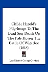 Childe Harold's Pilgrimage To The Dead Sea; Death On The Pale Horse; The Battle Of Waterloo (1818) Childe Harold's Pilgrimage To The Dead Sea; Death On The Pale Horse; The Battle Of Waterloo (1818)