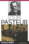 Louis Pasteur by Patrice Debré Louis Pasteur by Patrice Debré