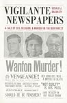 Vigilante Newspapers: Tales of sex, religion, and murder in the northwest