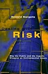 Dealing with Risk: Why the Public and the Experts Disagree on Environmental Issues