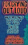 For Crying Out Loud: Women's Poverty in the United States