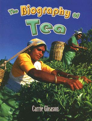 The Biography of Tea (How Did That Get Here?, 14)
