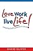 Love Work, Live Life! by David     Oliver
