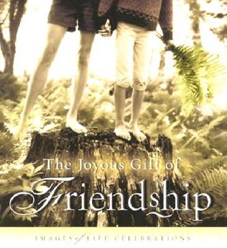 The Joyous Gift of Friendship: Images of Life Celebration: Images of Life Celebrations (Hardcover)