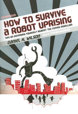 How to Survive a Robot Uprising: Tips on Defending Yourself Against the Coming Rebellion