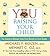 YOU: Raising Your Child: The Owner's Manual from First Breath to First Grade