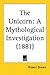 The Unicorn: A Mythological...