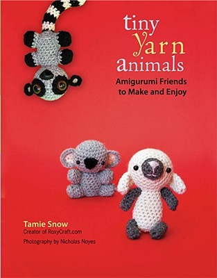 Tiny Yarn Animals: Amigurumi Friends to Make and Enjoy (Paperback)