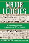 Major Leagues: The Formation, Sometimes Absorption and Mostly Inevitable Demise of 18 Professional Baseball Organizations, 1871 to Present