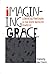 Imagining Grace: Liberating Theologies in the Slave Narrative Tradition