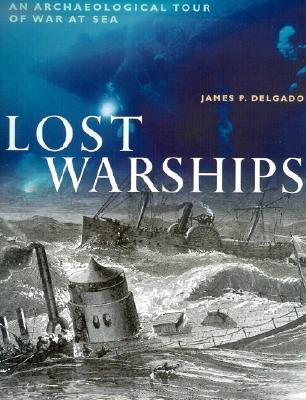 Lost Warships: An Archaeological Tour of War at Sea (Hardcover)