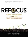 Refocus: Cutting-Edge Strategies to Evolve Your Video Business Refocus: Cutting-Edge Strategies to Evolve Your Video Business