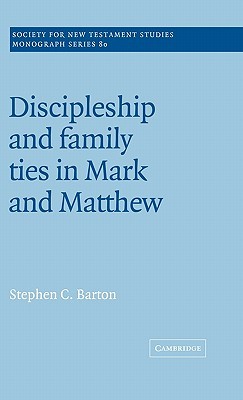 Discipleship and Family Ties in Mark and Matthew (Society for New Testament Studies Monograph Series, Series Number 80)