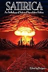 Satirica: An Anthology of Satirical Speculative Fiction Satirica: An Anthology of Satirical Speculative Fiction