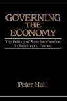 Governing the Economy: The Politics of State Intervention in Britain and France (Europe and the International Order) Governing the Economy: The Politics of State Intervention in Britain and France (Europe and the International Order)