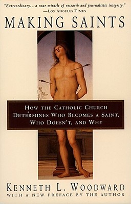 Making Saints: How The Catholic Church Determines Who Becomes A Saint, Who Doesn't, And Why (Paperback)