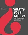 What's Your Story?: Using Stories to Ignite Performance and Be More Successful
