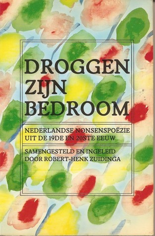 Droggen zijn bedroom: Nederlandse nonsenspoëzie uit de 19de en 20ste eeuw